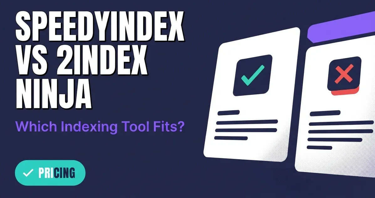 SpeedyIndex vs 2index Ninja: Which Indexing Tool Fits?
