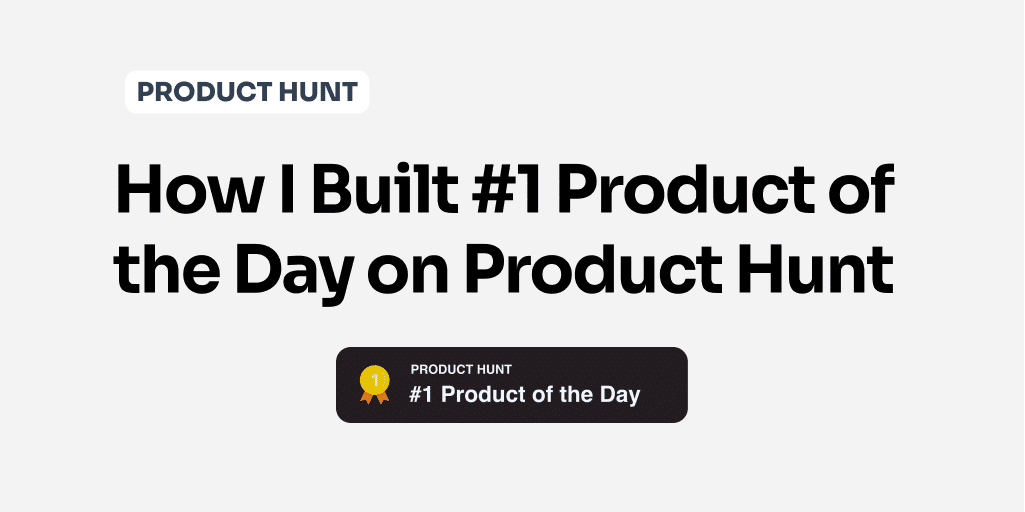 How I Built 1 Product of the Day on Product Hunt