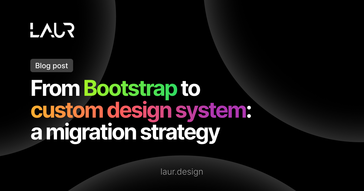 Bootstrap to Custom Design System Migration: Step-by-Step