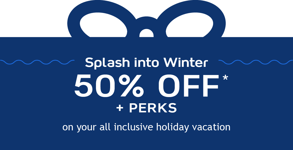 Splash into Winter - 50% off* on your all inclusive holiday vacation