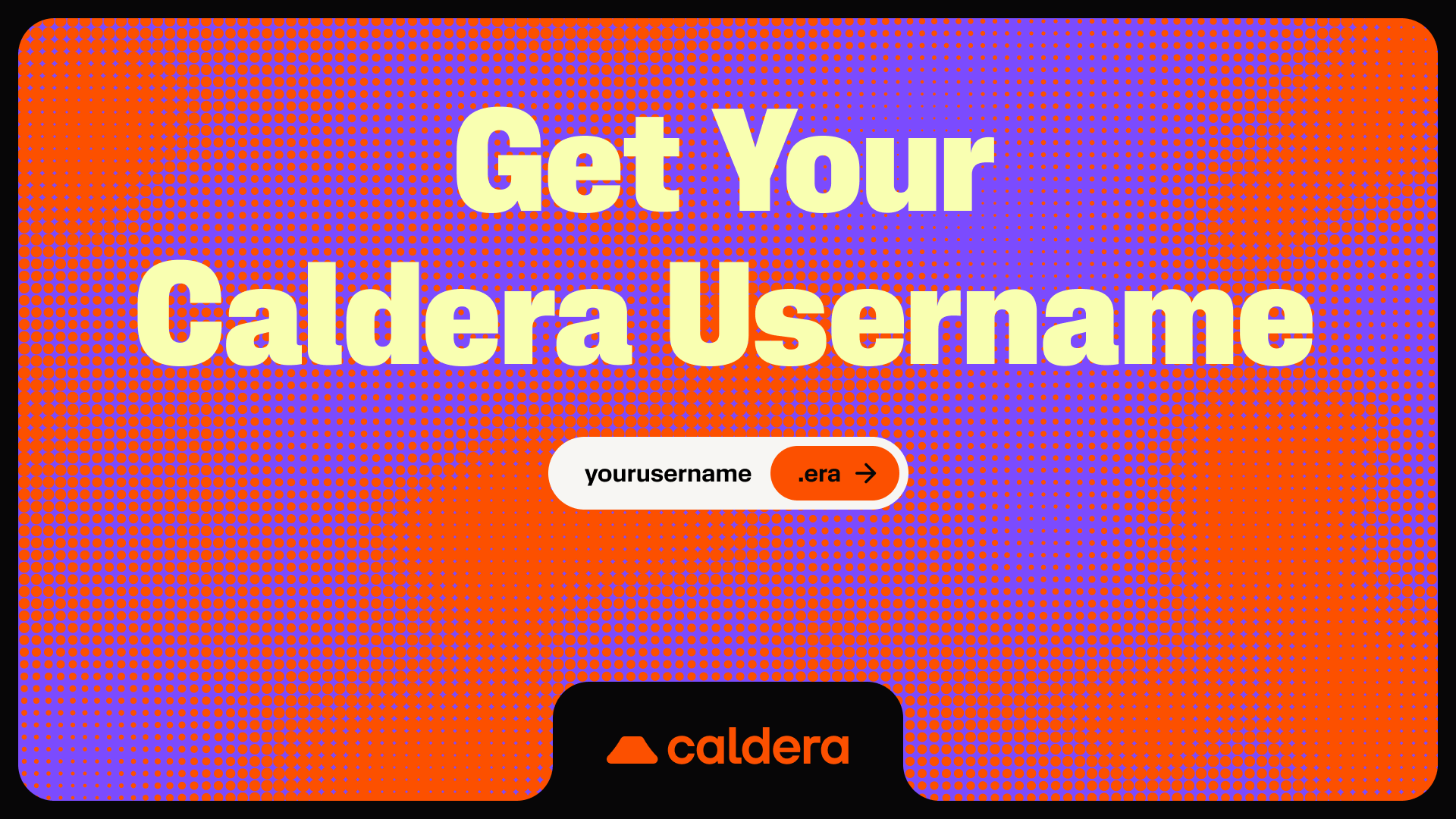 Post image: Catalyst Part I.
Get your Caldera username now.
Mint your .era to easily connect