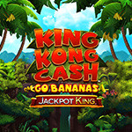 King Kong Cash Go Bananas Jackpot King