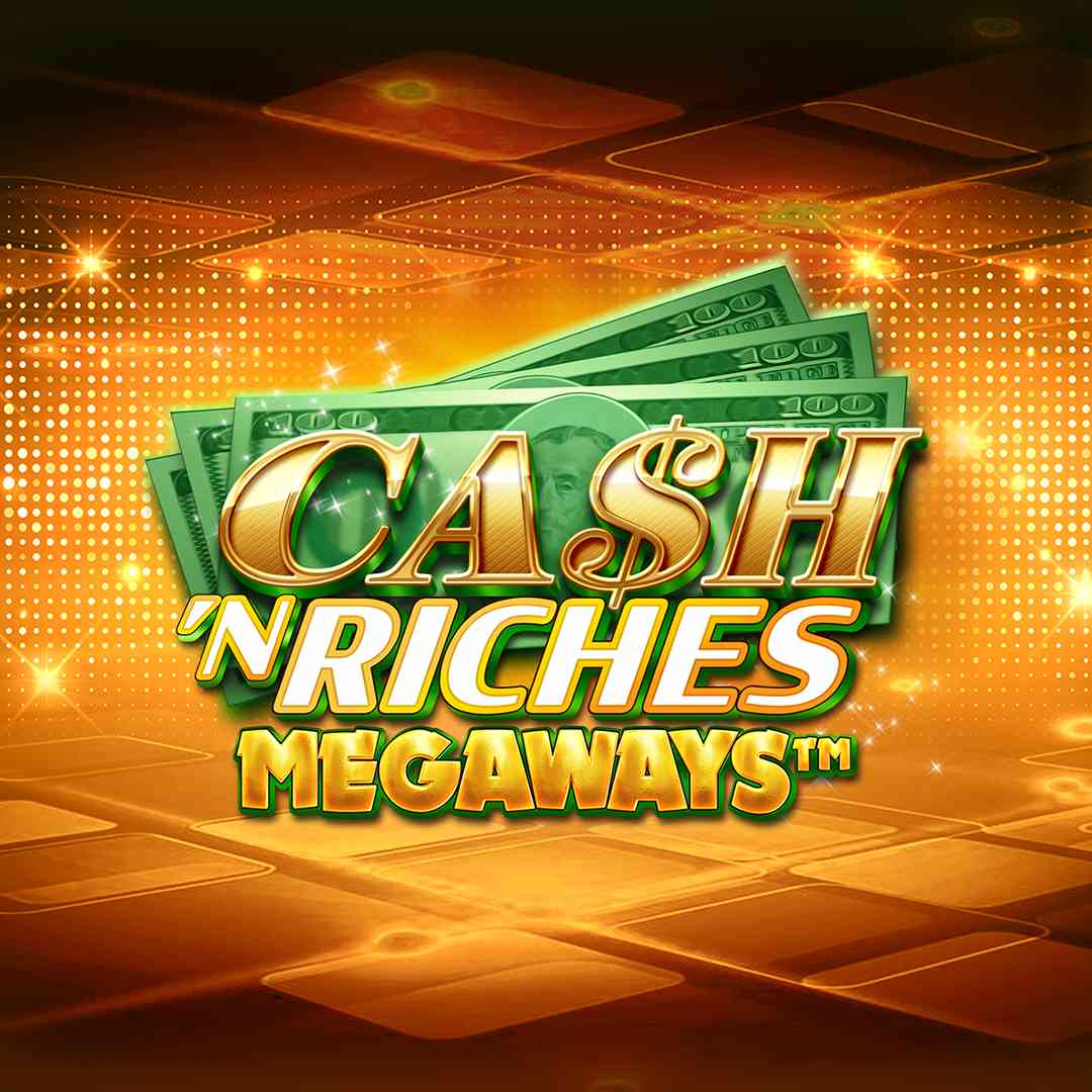 Cash 'N Riches MEGAWAYS