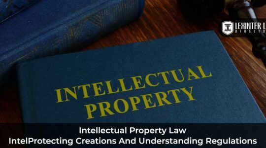 Intellectual Property Law: Protecting Creations and Understanding Regulations