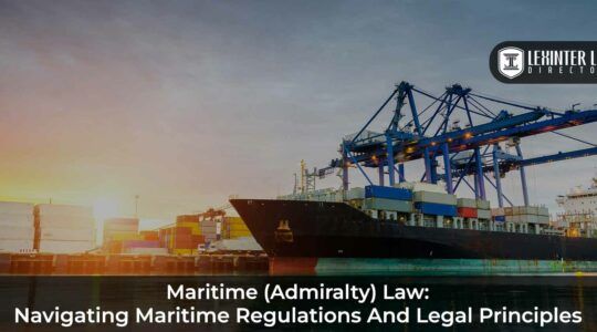 Maritime Law: Navigating Maritime Regulations and Legal Principles