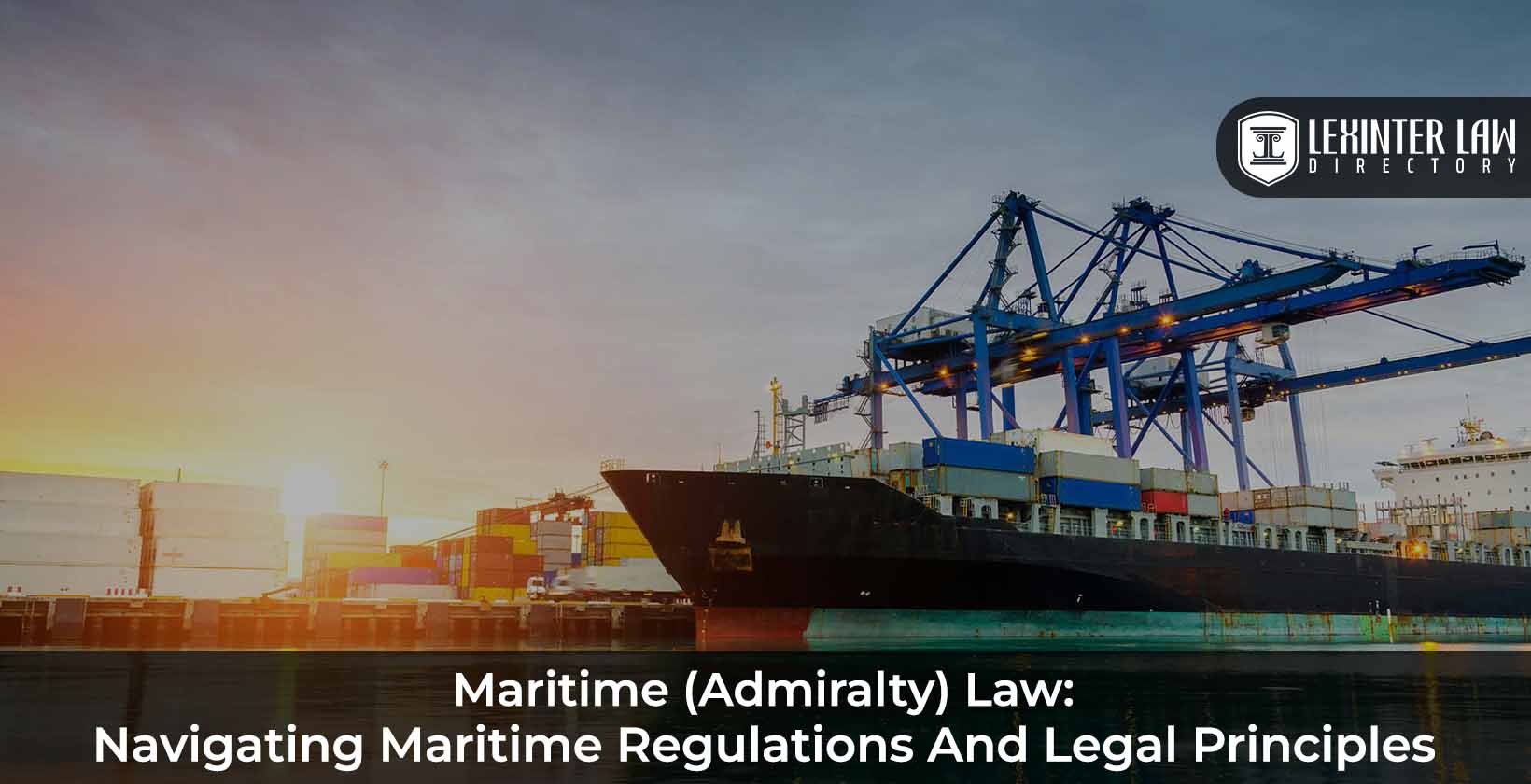 Maritime (Admiralty) Law: Navigating Maritime Regulations And