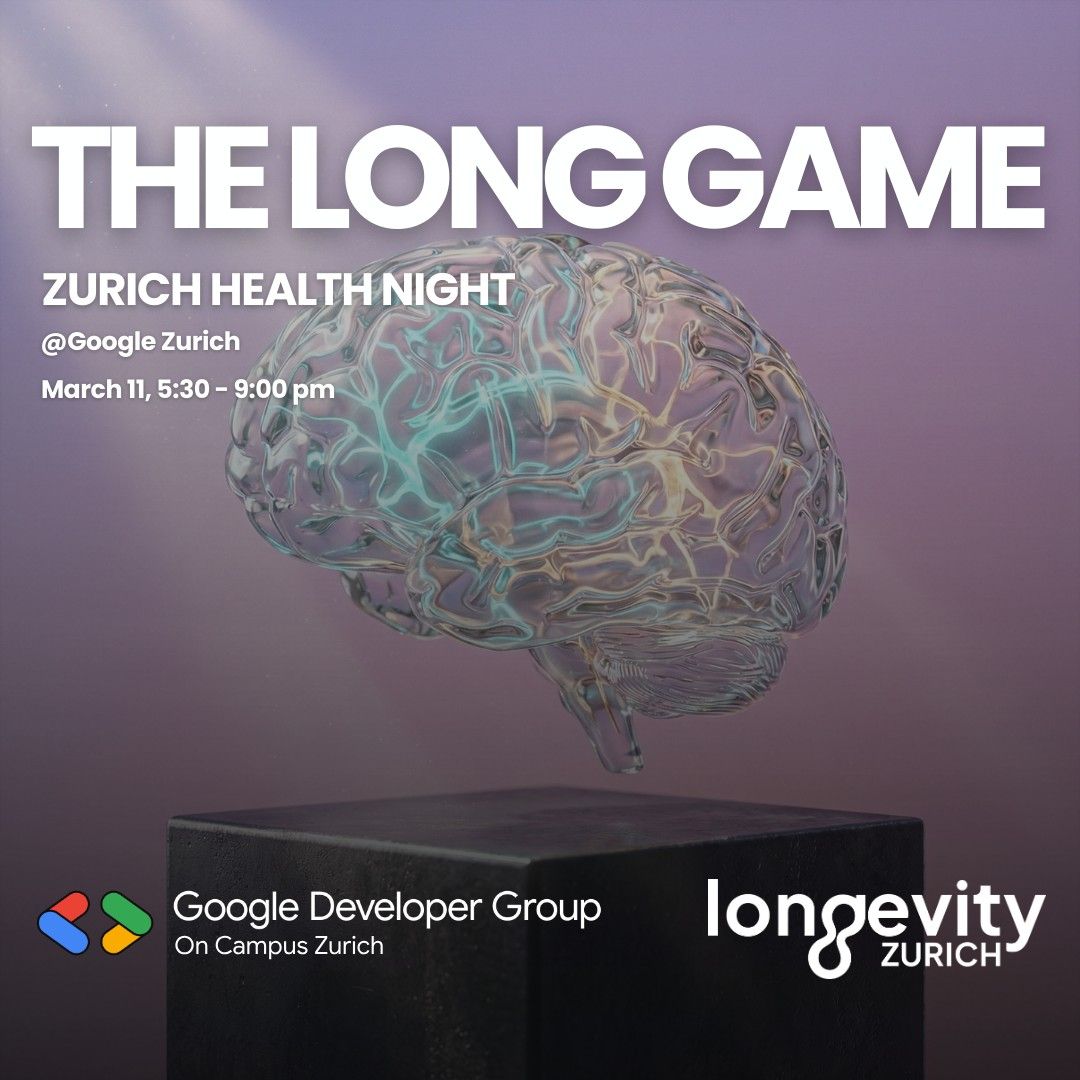 The Long Game: Zurich Health Night @Google