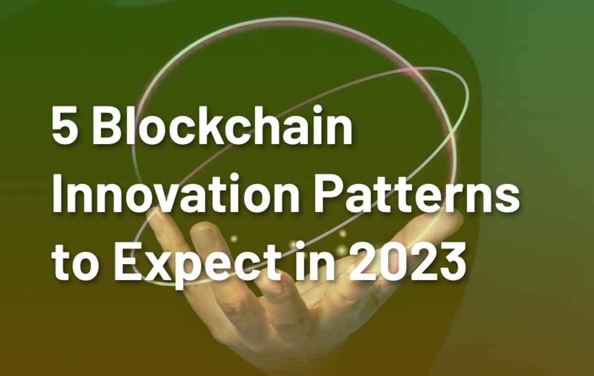 5 Blockchain Innovation Patterns to Expect in 2023 - Lightrains