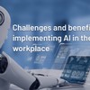 The challenges and benefits of implementing AI in the workplace