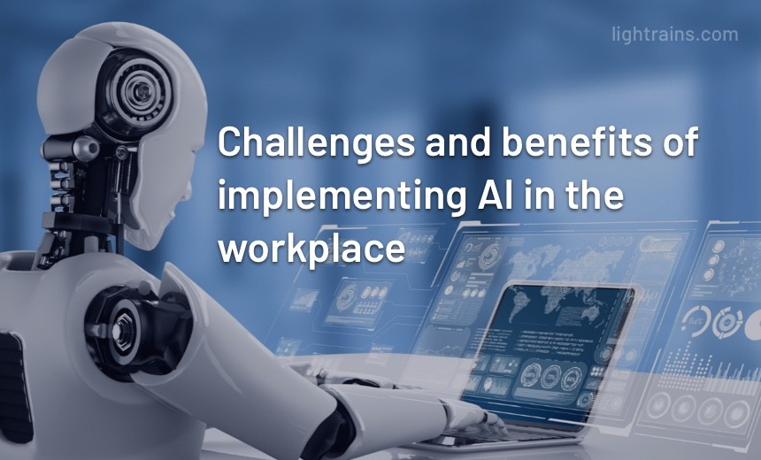 The challenges and benefits of implementing AI in the workplace