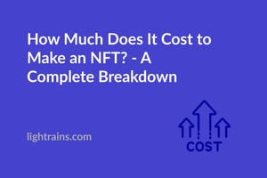 How Much Does It Cost to Make an NFT? - A Complete Breakdown