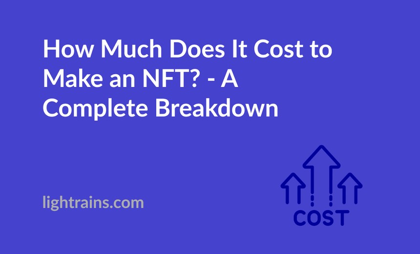 How Much Does It Cost to Make an NFT? - A Complete Breakdown