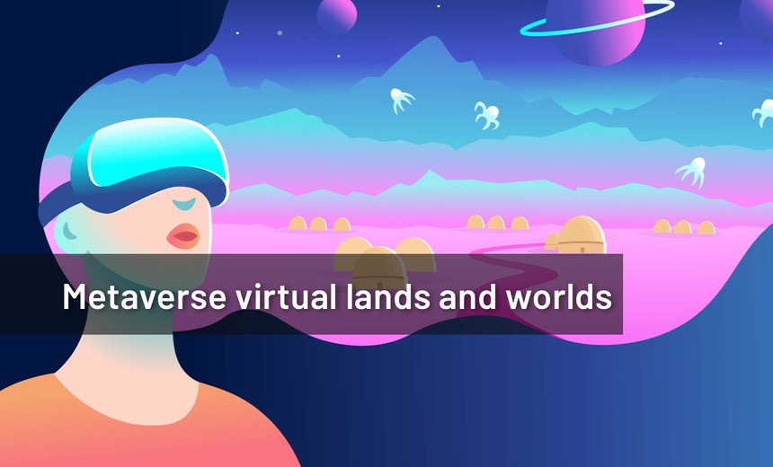 Metaverse virtual lands and worlds