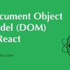 Document Object Model (DOM) in React