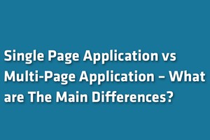 Single Page vs Multi-Page Application – What are The Main Differences?