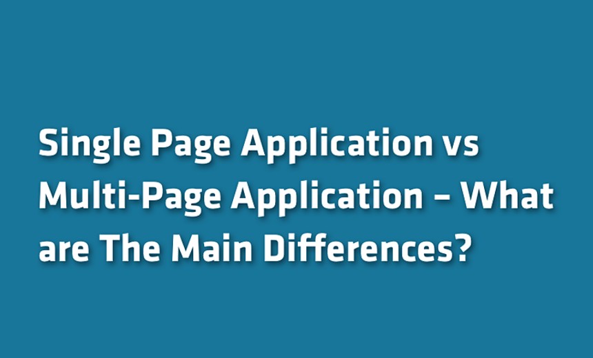 Single Page vs Multi-Page Application – What are The Main Differences?