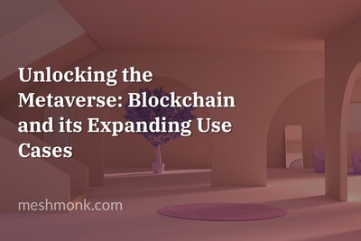 Unlocking the Metaverse: Blockchain and its Expanding Use Cases | MeshMonk