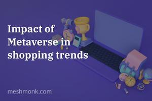 Impact of Metaverse in shopping trends | MeshMonk