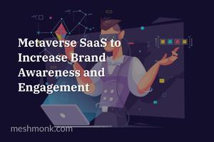 How to Use Metaverse SaaS to Increase Brand Awareness and Engagement | MeshMonk