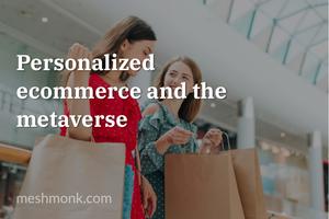 Personalized ecommerce and the metaverse | MeshMonk