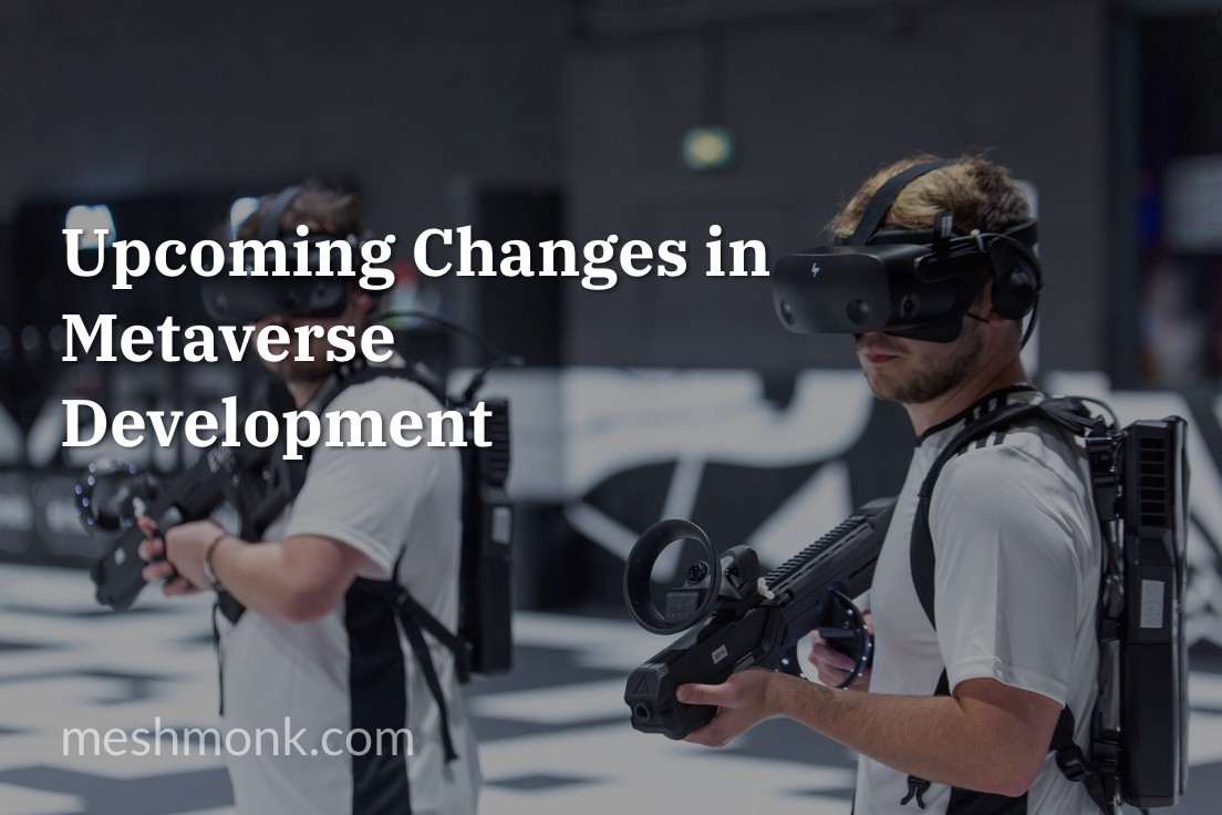 The Dawn of a New Era: Upcoming Changes in Metaverse Development