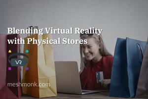 Blending Virtual Reality with Physical Stores | MeshMonk