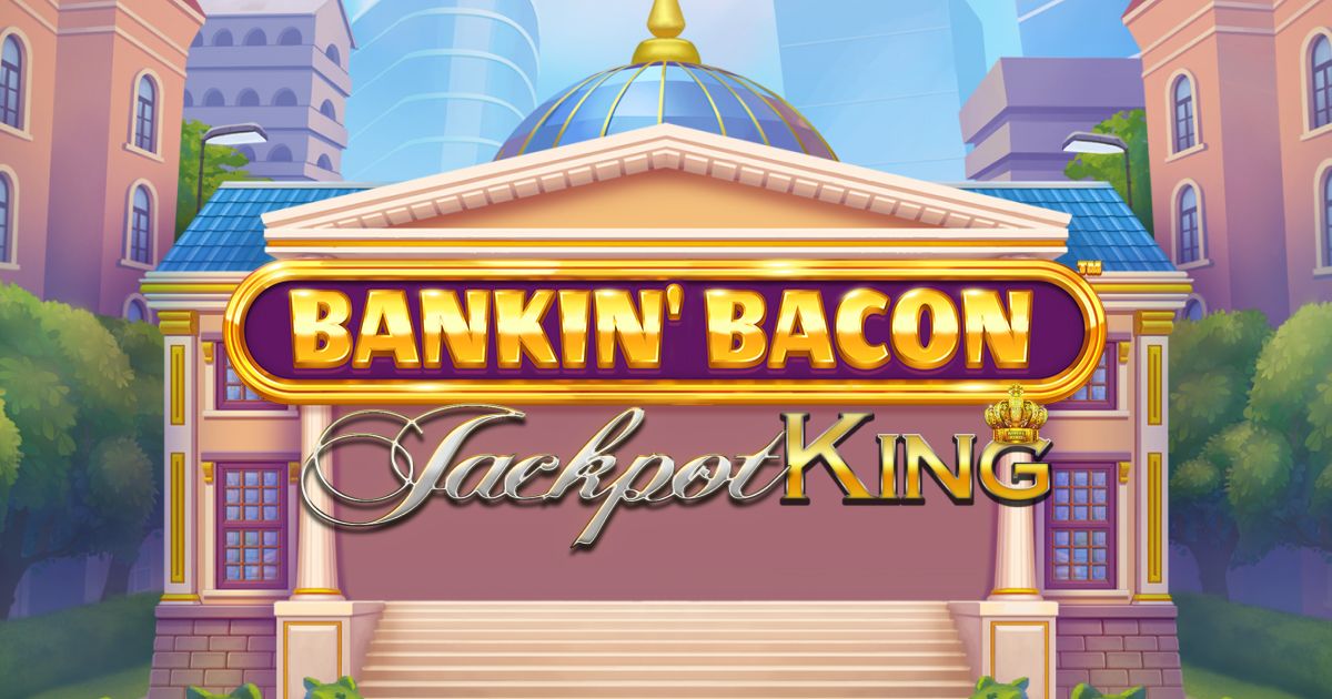 Play Bankin' Bacon Jackpot King Slot 95 RTP Real Money Games
