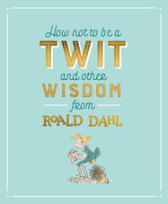 How Not To Be A Twit and Other Wisdom from Roald Dahl - Jacket