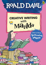 Roald Dahl's Creative Writing with Matilda: How to Write Spellbinding Speech - Jacket