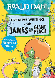 Roald Dahl Creative Writing with James and the Giant Peach: How to Write Phenomenal Poetry - Jacket