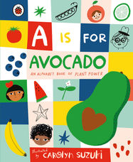 A is for Avocado: An Alphabet Book of Plant Power - Jacket