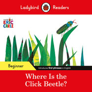 Ladybird Readers Beginner Level - Eric Carle - Where Is the Click Beetle? (ELT Graded Reader) - Jacket