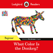 Ladybird Readers Beginner Level - Eric Carle - What Color Is The Donkey? (ELT Graded Reader) - Jacket