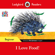 Ladybird Readers Beginner Level - Eric Carle - I Love Food! (ELT Graded Reader) - Jacket