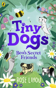 Tiny Dogs: Bea’s Secret Friends - Jacket