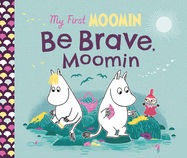 My First Moomin: Be Brave, Moomin - Jacket