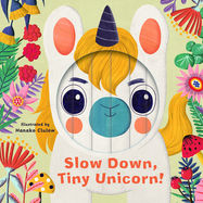 Little Faces: Slow Down, Tiny Unicorn! - Jacket