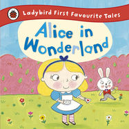 Alice in Wonderland: Ladybird First Favourite Tales - Jacket