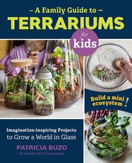 A Family Guide to Terrariums for Kids - Jacket