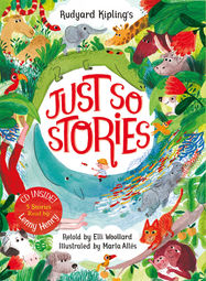 Rudyard Kipling's Just So Stories, retold by Elli Woollard - Jacket