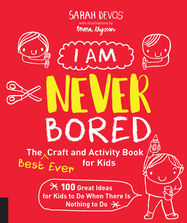 I Am Never Bored: The Best Ever Craft and Activity Book for Kids - Jacket