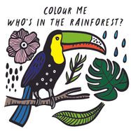 Colour Me: Who’s in the Rainforest? - Jacket