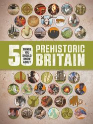 50 Things You Should Know About Prehistoric Britain - Jacket