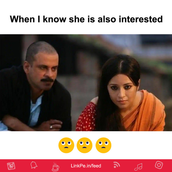 When I know she is also interested
