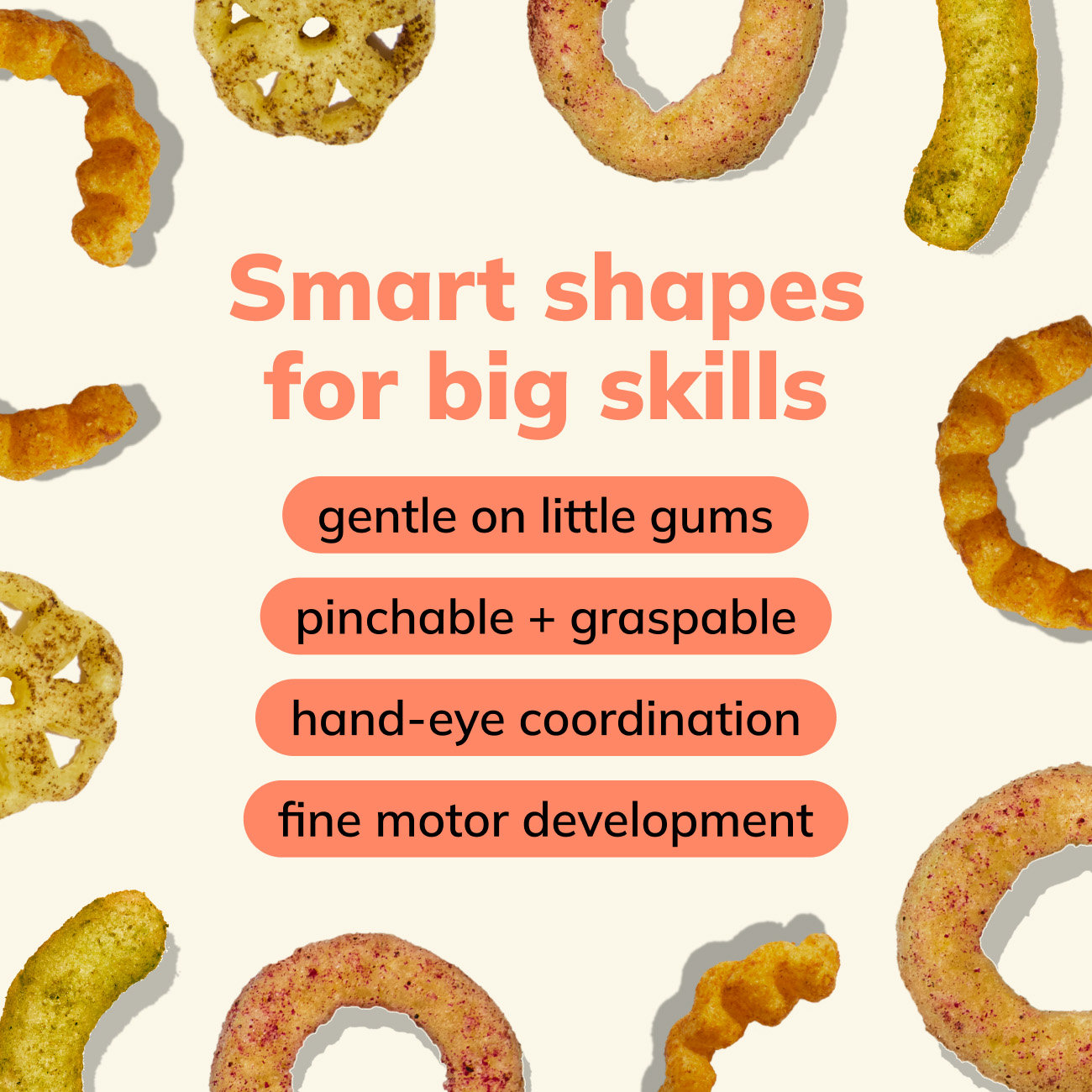 Smart shapes for big skills, gentle on little gums, pinchable and graspable, hand-eye coordination, fine moto development