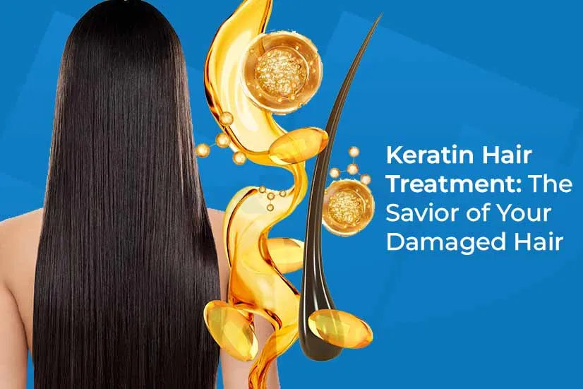 Keratin Hair Treatment: The Savior of Your Damaged Hair Keratin Hair Treatment: The Savior of Your Damaged Hair