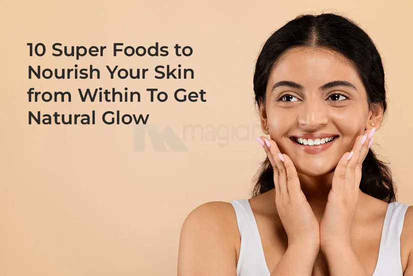10 Super Foods to Nourish Your Skin from Within To Get Natural Glow ...