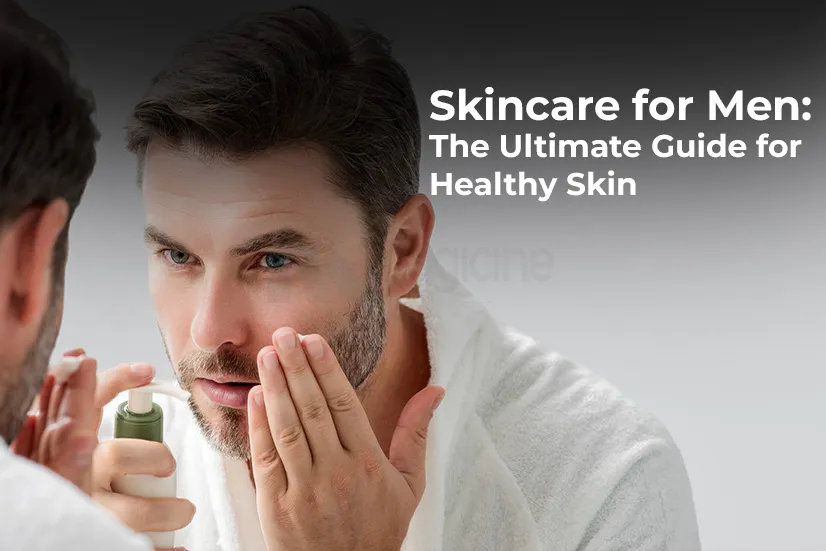 Skincare for Men: The Ultimate Guide for Healthy Skin Skincare for Men: The Ultimate Guide for Healthy Skin