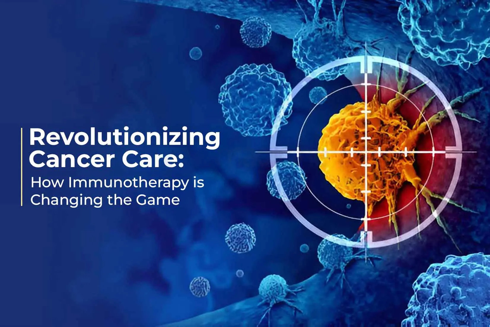 Revolutionizing Cancer Care: How Immunotherapy is Changing the Game Revolutionizing Cancer Care: How Immunotherapy is Changing the Game