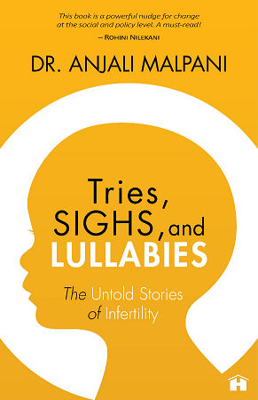 Tries, Sighs and Lullabies: The Untold Stories of Infertility by Dr Anjali Malpani 1 24744 Untold Stories of Infertility Tj1JSX